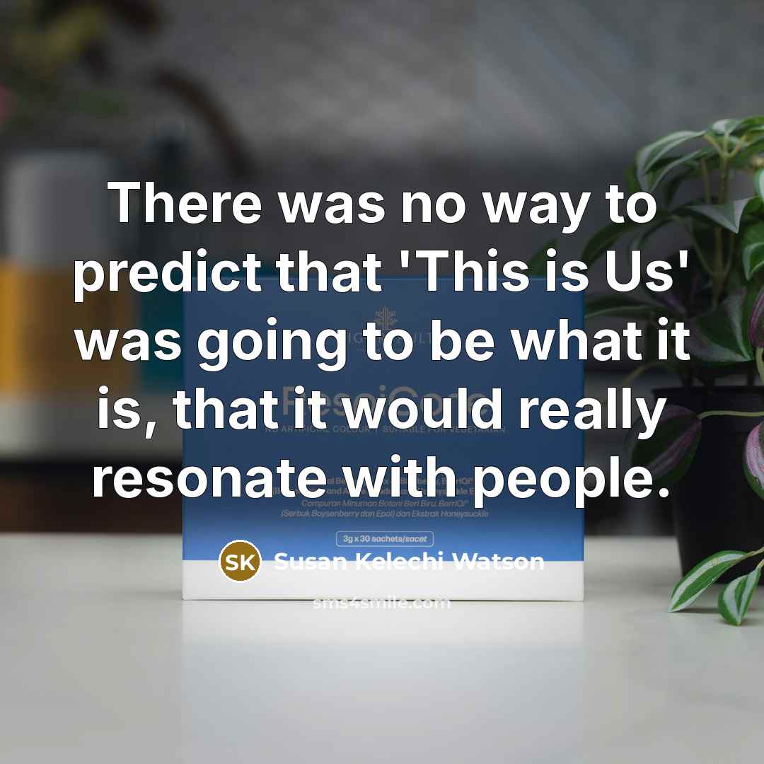 “There was no way to predict that 'This is Us'…” quote by Susan Kelechi Watson