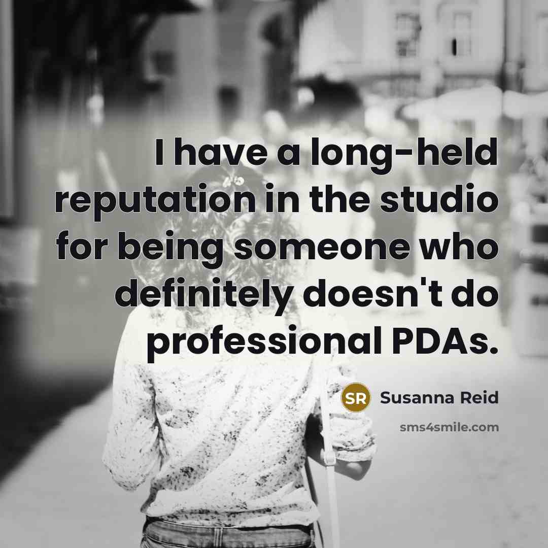 “I have a long-held reputation in the studio for being…” quote by Susanna Reid