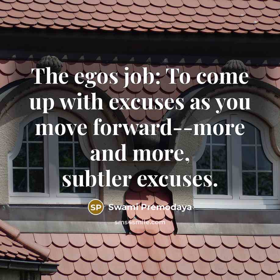 “The egos job: To come up with excuses as you…” quote by Swami Premodaya