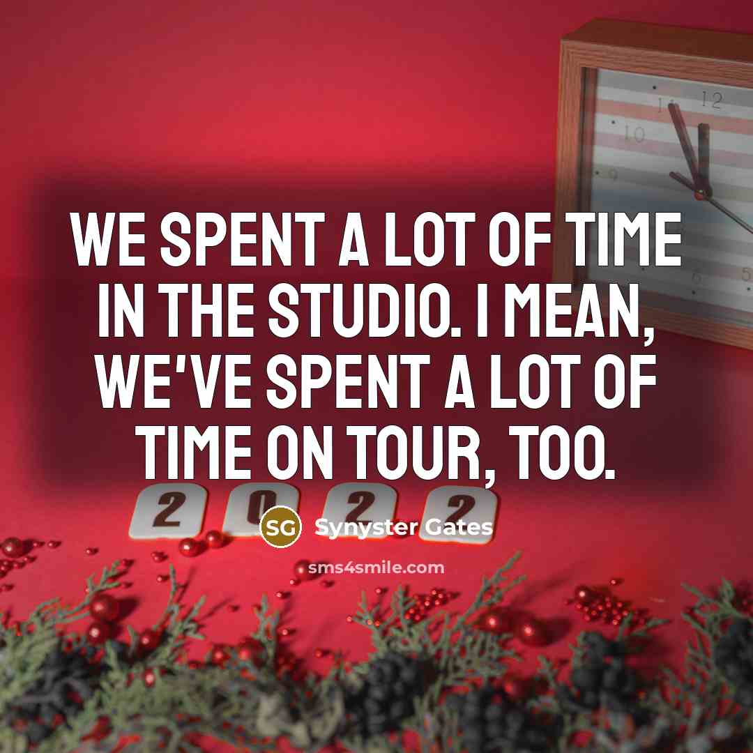 “We spent a lot of time in the studio. I…” quote by Synyster Gates