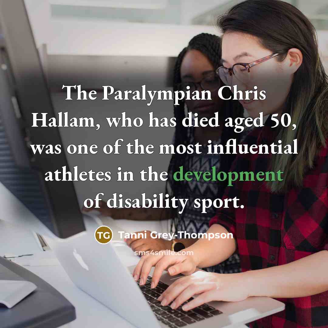 “The Paralympian Chris Hallam, who has died aged 50, was…” quote by Tanni Grey-Thompson