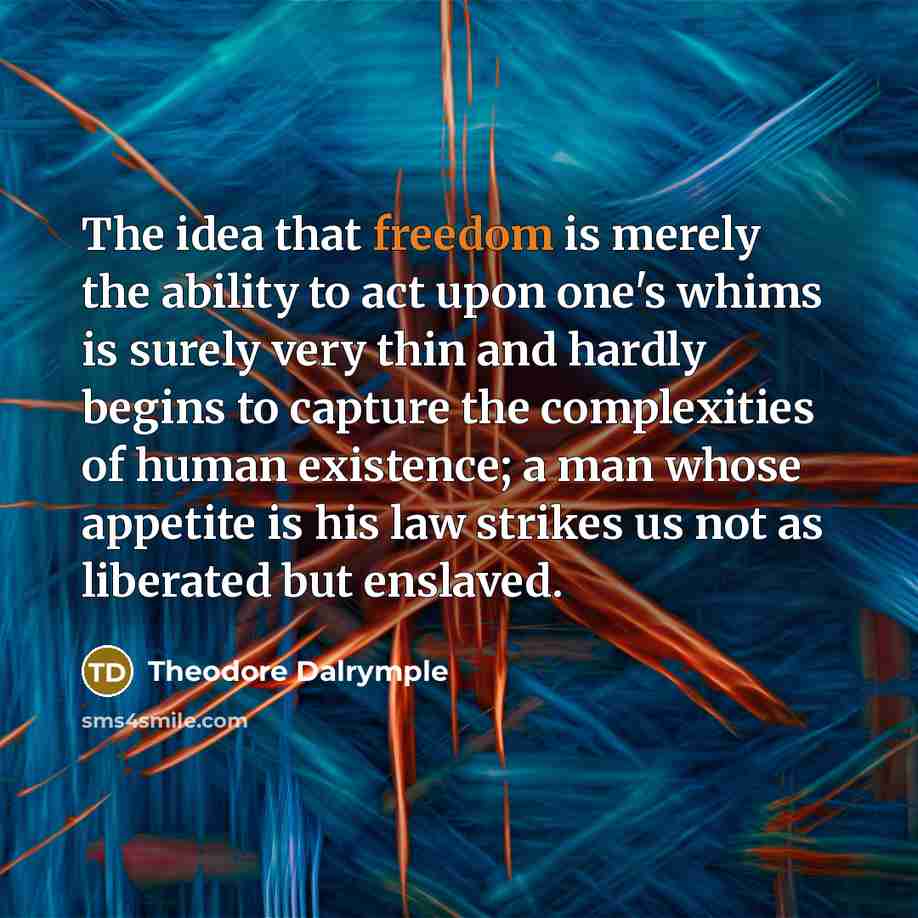 “The idea that freedom is merely the ability to act…” quote by Theodore Dalrymple
