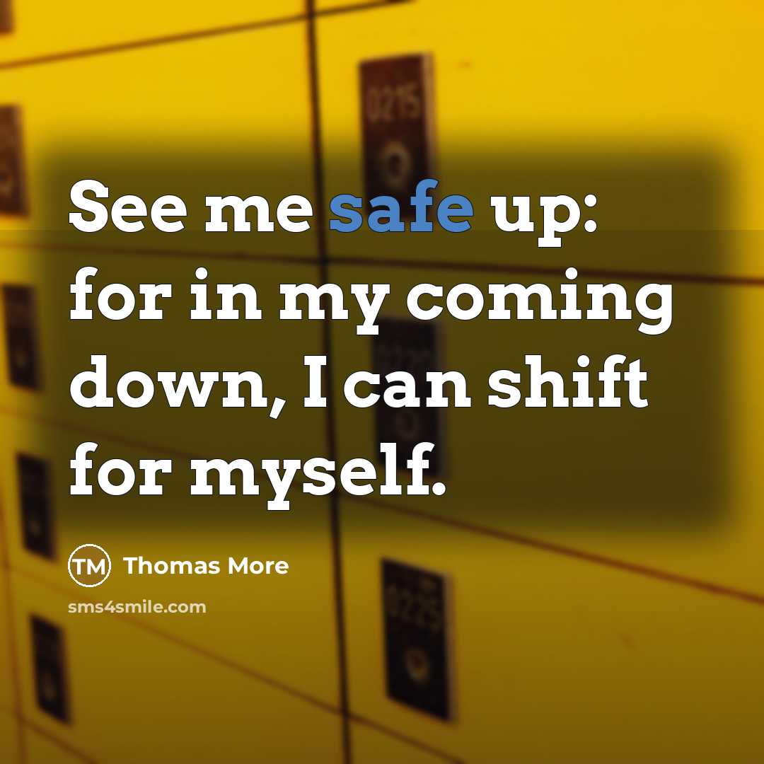 “See me safe up: for in my coming down, I can shift for myself.” quote by Thomas More