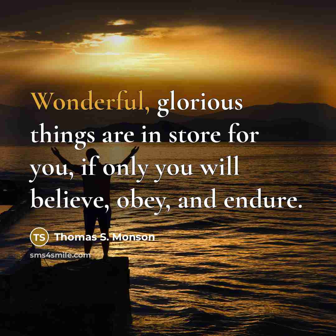 “Wonderful, glorious things are in store for you, if only…” quote by Thomas S. Monson