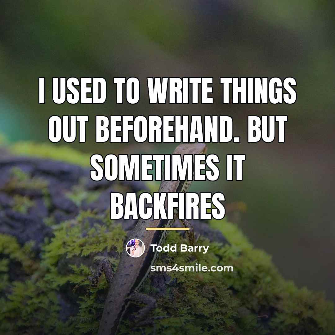 “I used to write things out beforehand. But sometimes it…” quote by Todd Barry