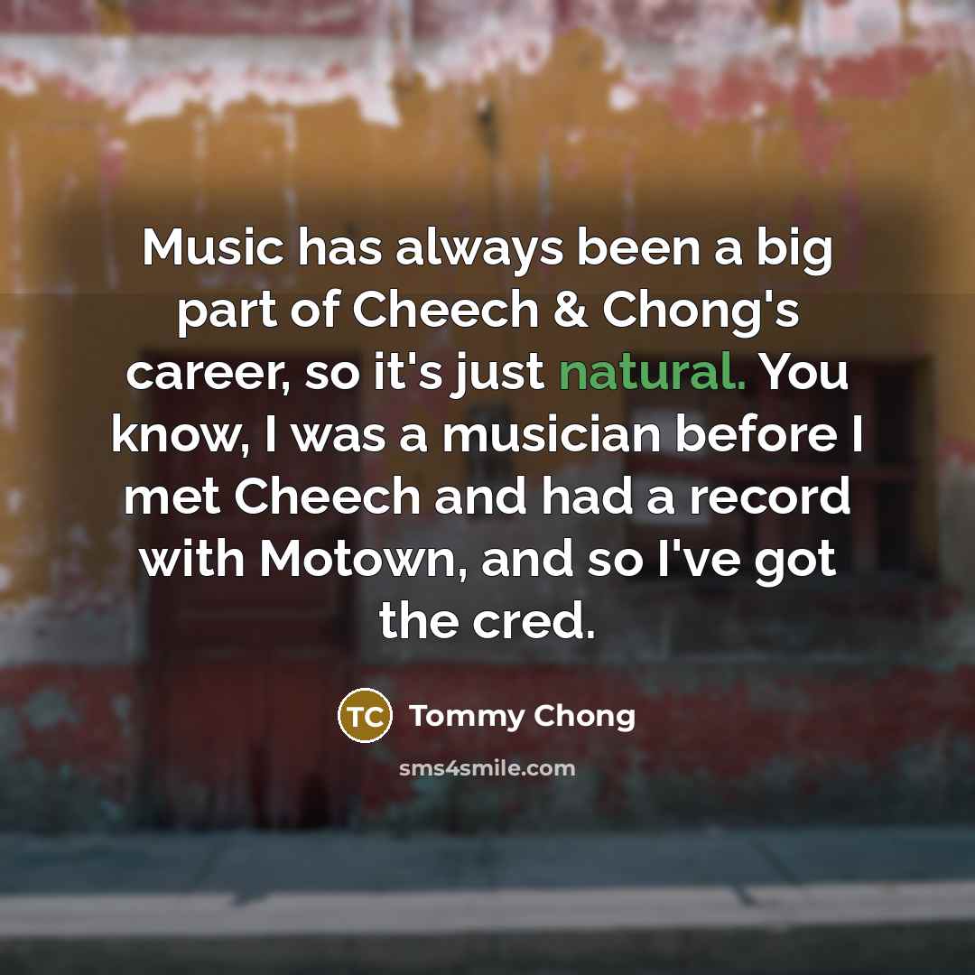 “Music has always been a big part of Cheech &…” quote by Tommy Chong