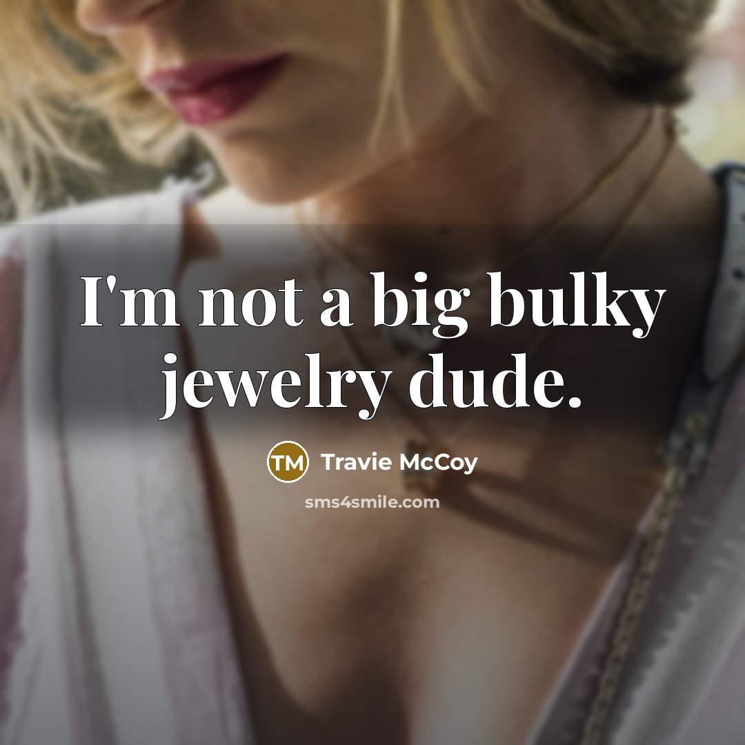 “I'm not a big bulky jewelry dude.…” quote by Travie McCoy