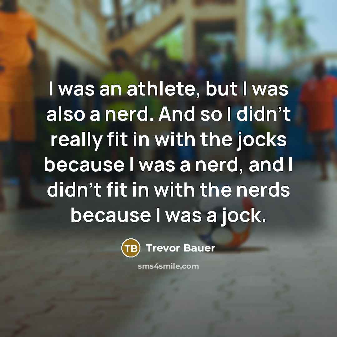 “I was an athlete, but I was also a nerd.…” quote by Trevor Bauer