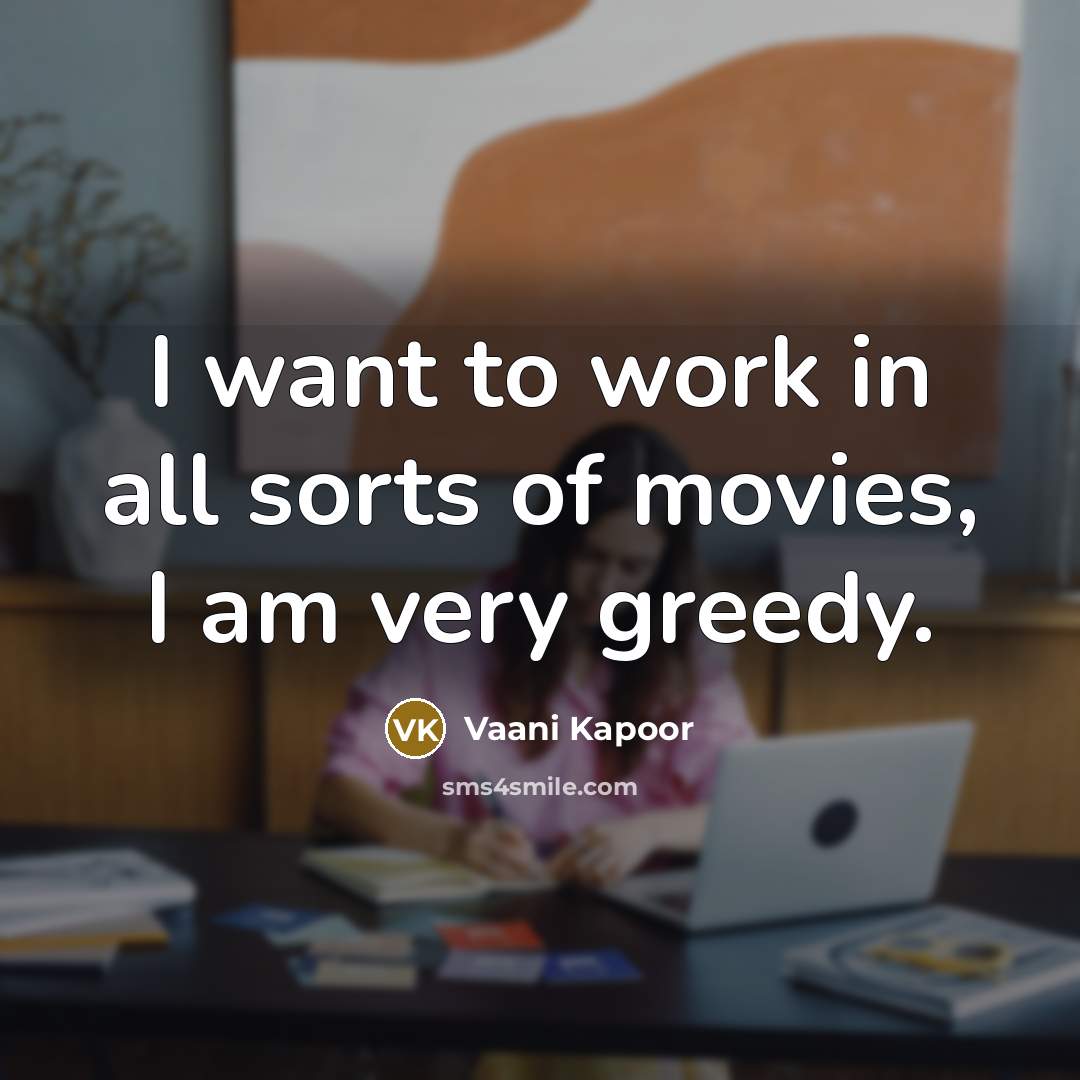 “I want to work in all sorts of movies, I…” quote by Vaani Kapoor