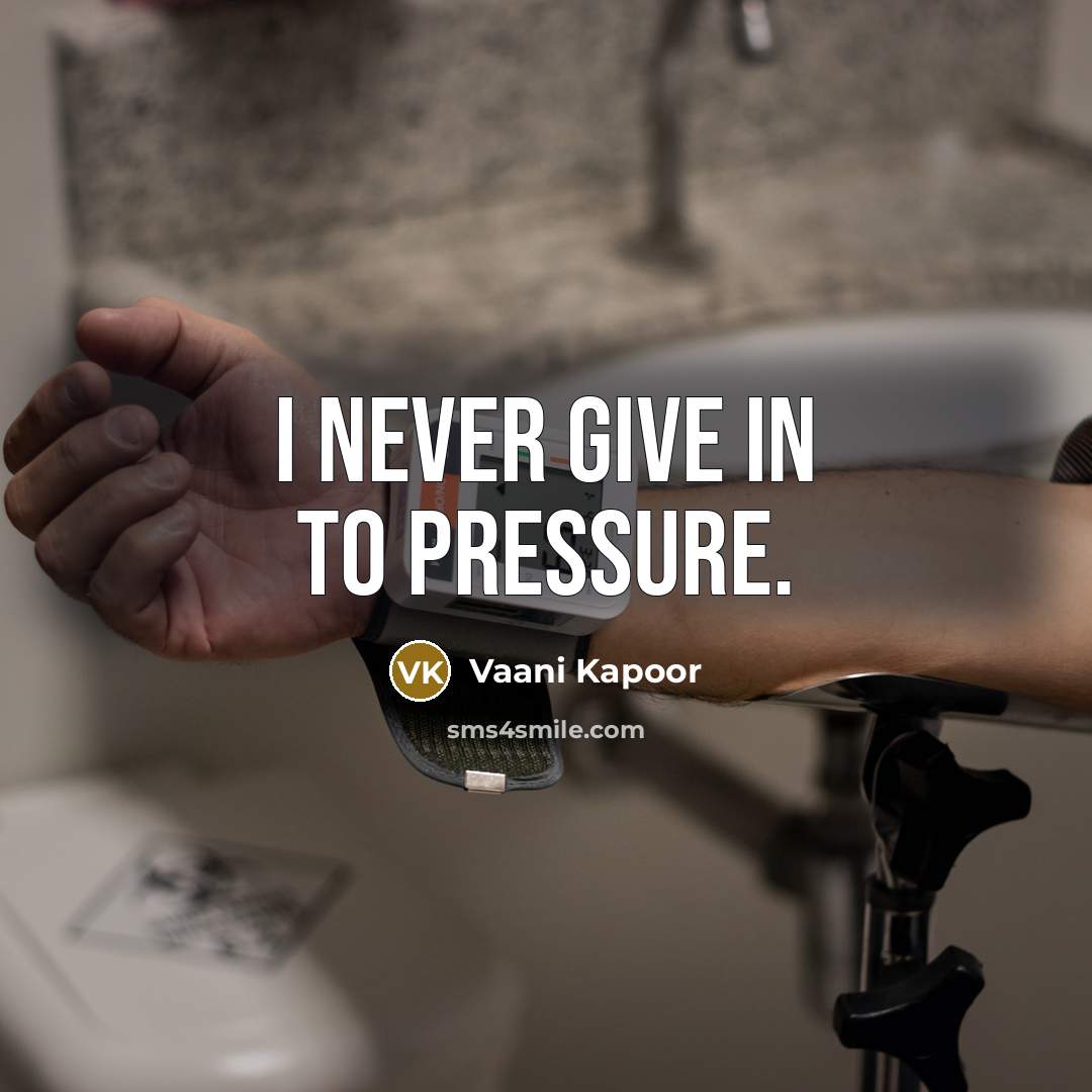 “I never give in to pressure.…” quote by Vaani Kapoor