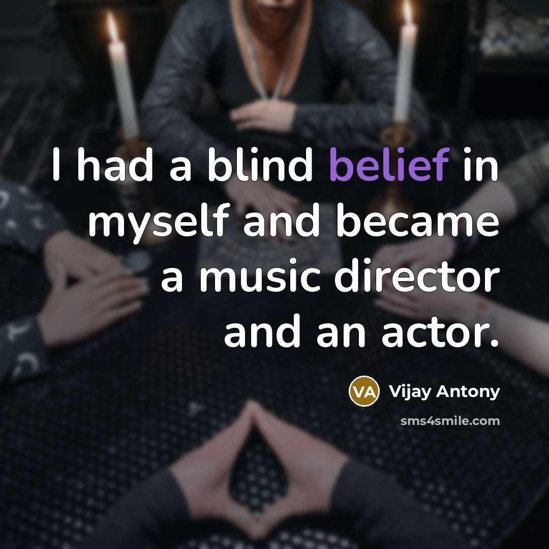 “I had a blind belief in myself and became a…” quote by Vijay Antony