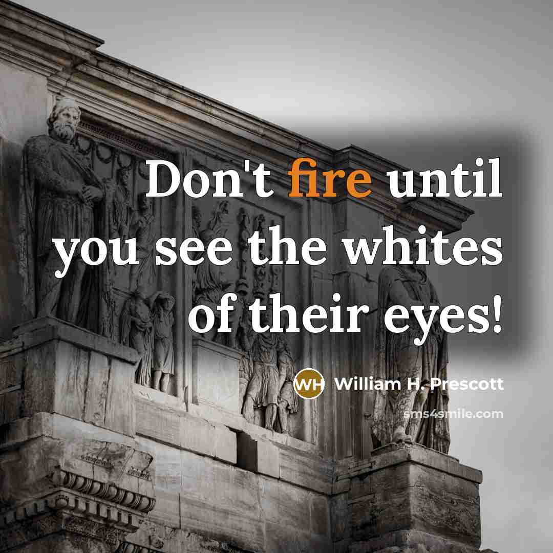 “Don't fire until you see the whites of their eyes!…” quote by William H. Prescott