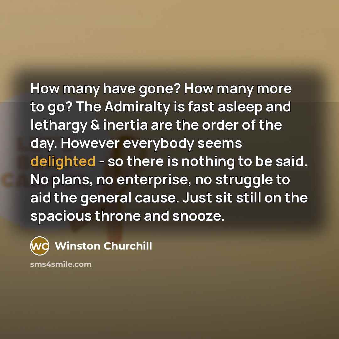 “How many have gone? How many more to go? The…” quote by Winston Churchill