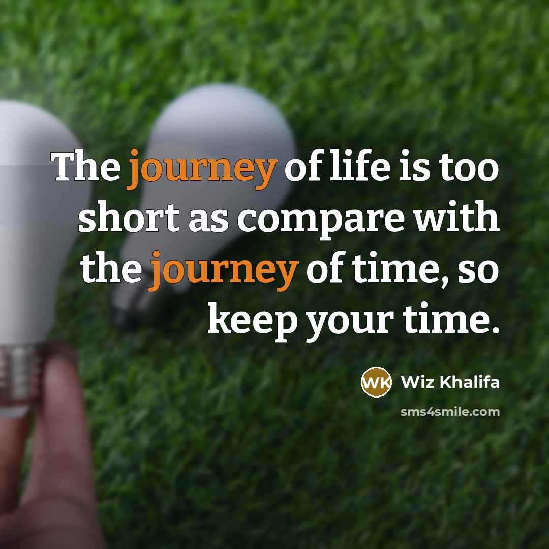 “The journey of life is too short as compare with…” quote by Wiz Khalifa