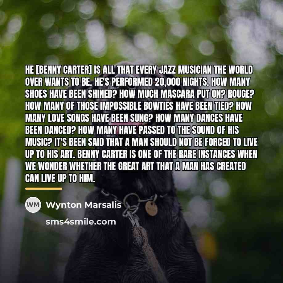 “He [Benny Carter] is all that every jazz musician the…” quote by Wynton Marsalis