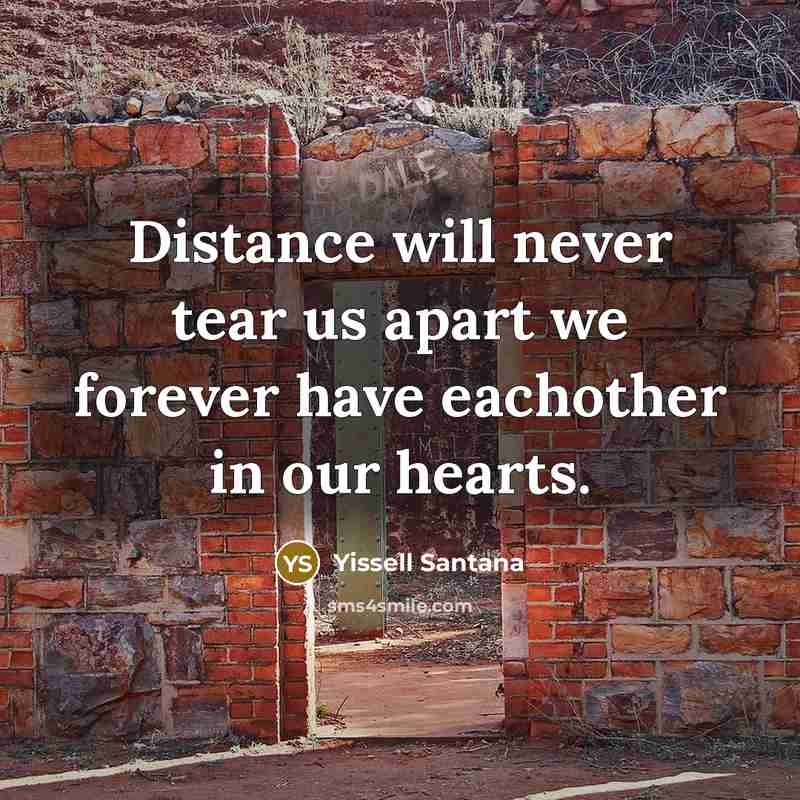 “Distance will never tear us apart we forever have eachother in our hearts.” quote by Yissell Santana