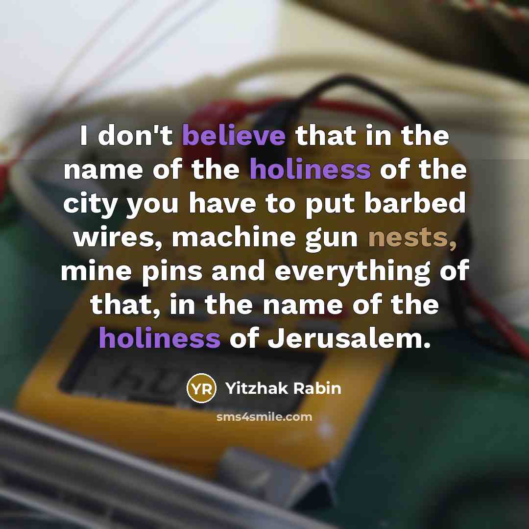 “I don't believe that in the name of the holiness…” quote by Yitzhak Rabin