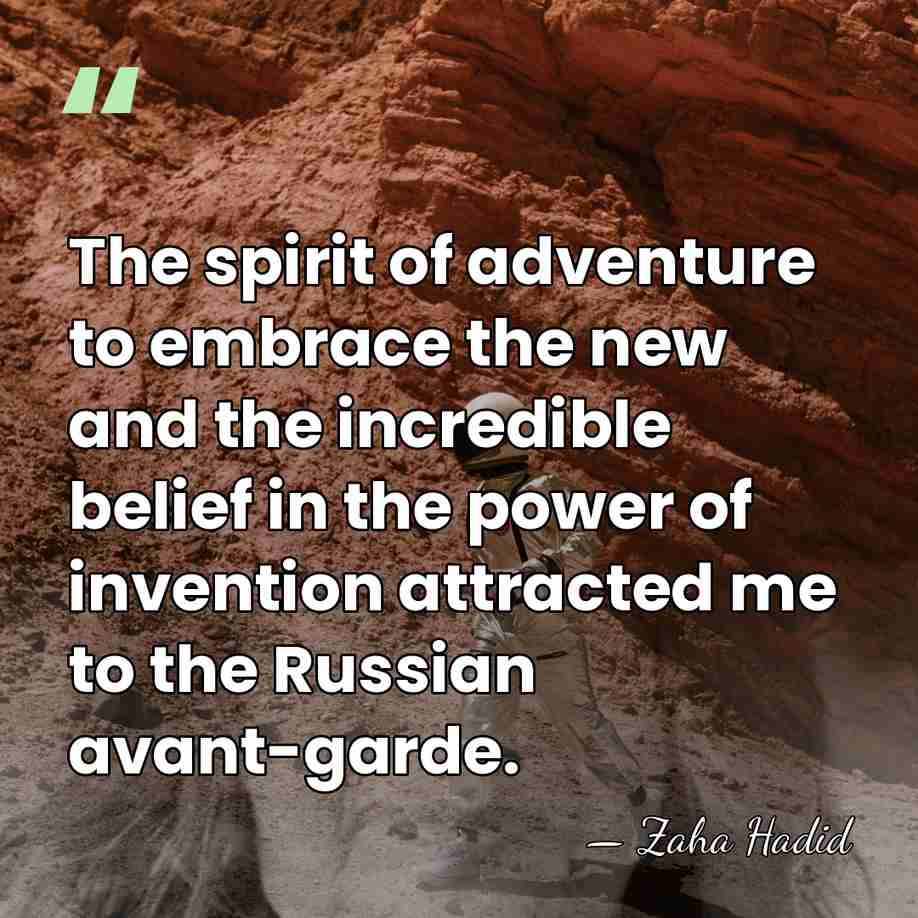 The spirit of adventure to embrace the new and the incredible belief&hellip; - Zaha Hadid