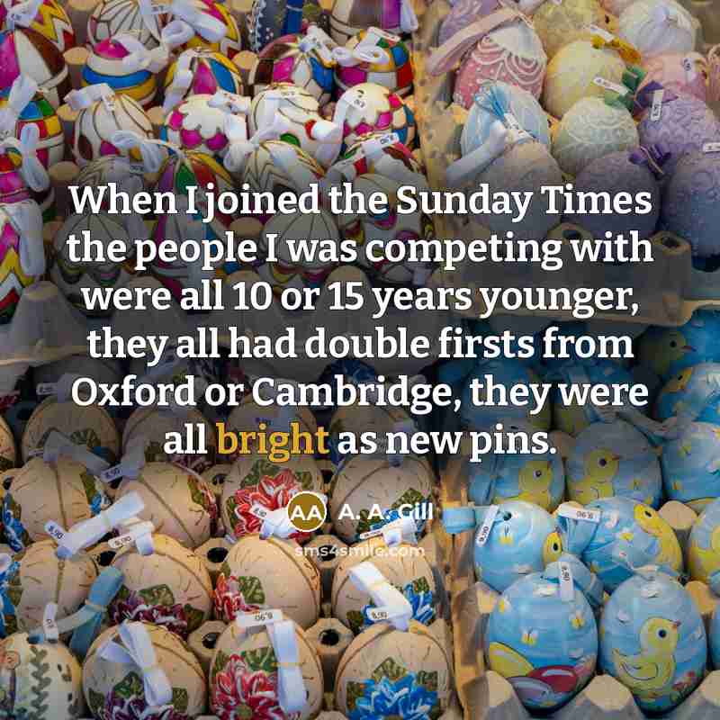 “When I joined the Sunday Times the people I was…” quote by A. A. Gill