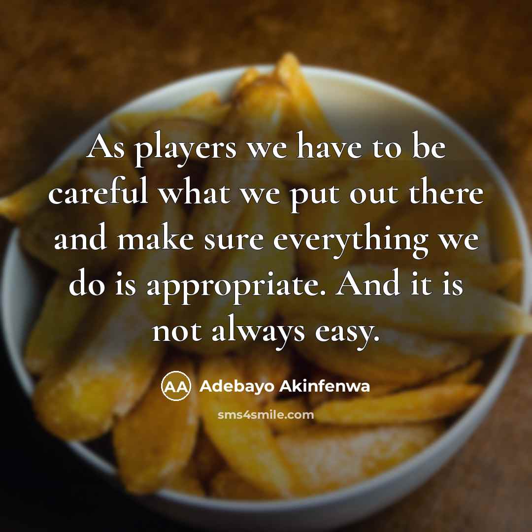 “As players we have to be careful what we put…” quote by Adebayo Akinfenwa