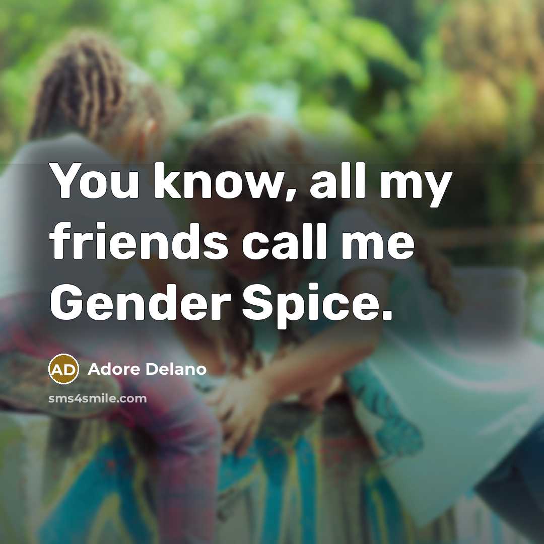 “You know, all my friends call me Gender Spice.…” quote by Adore Delano