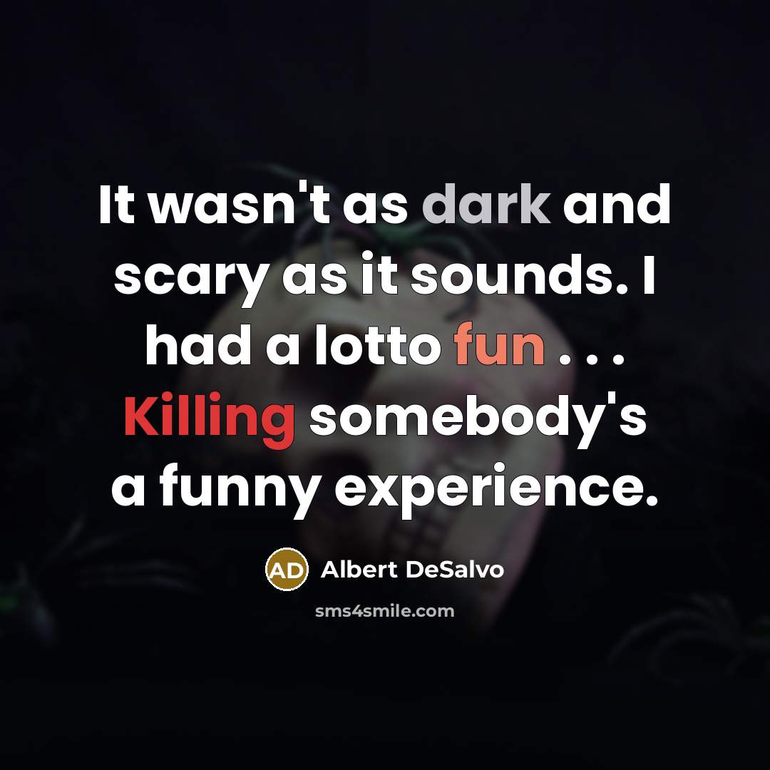 “It wasn't as dark and scary as it sounds. I…” quote by Albert DeSalvo
