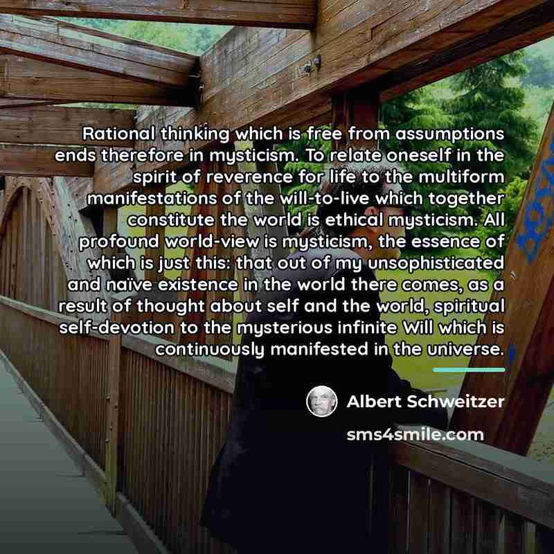“Rational thinking which is free from assumptions ends therefore in…” quote by Albert Schweitzer