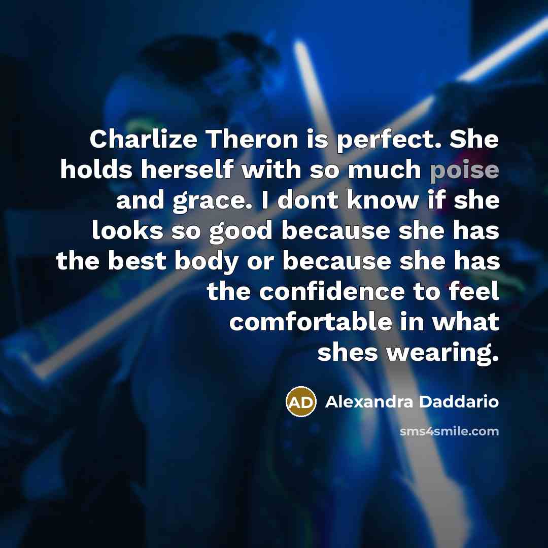 “Charlize Theron is perfect. She holds herself with so much…” quote by Alexandra Daddario