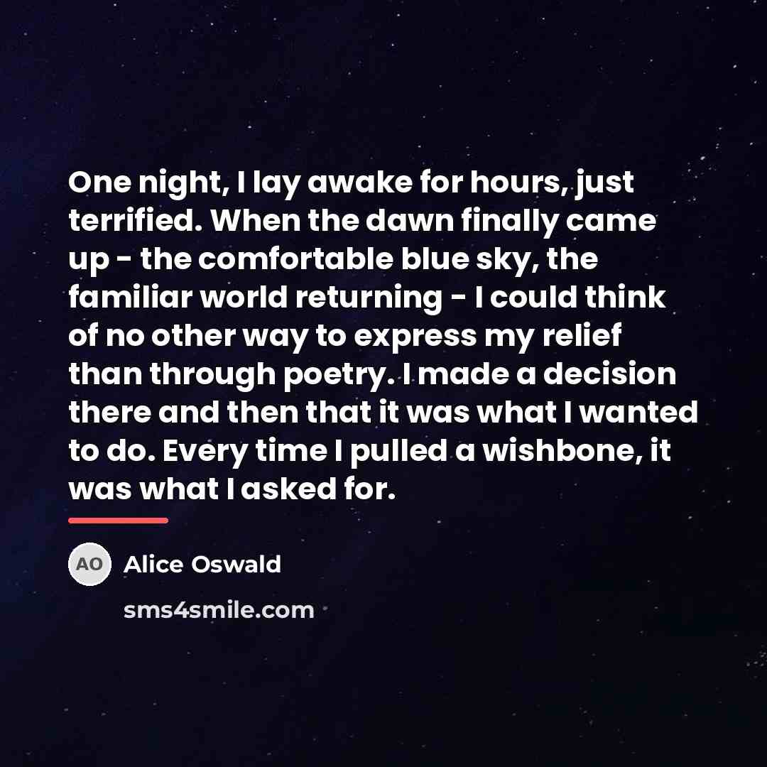“One night, I lay awake for hours, just terrified. When…” quote by Alice Oswald