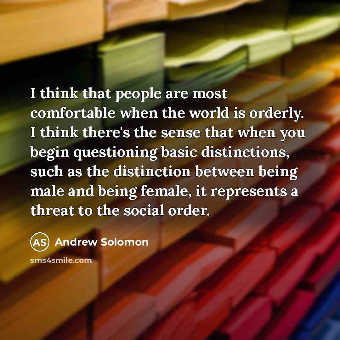 “I think that people are most comfortable when the world…” quote by Andrew Solomon