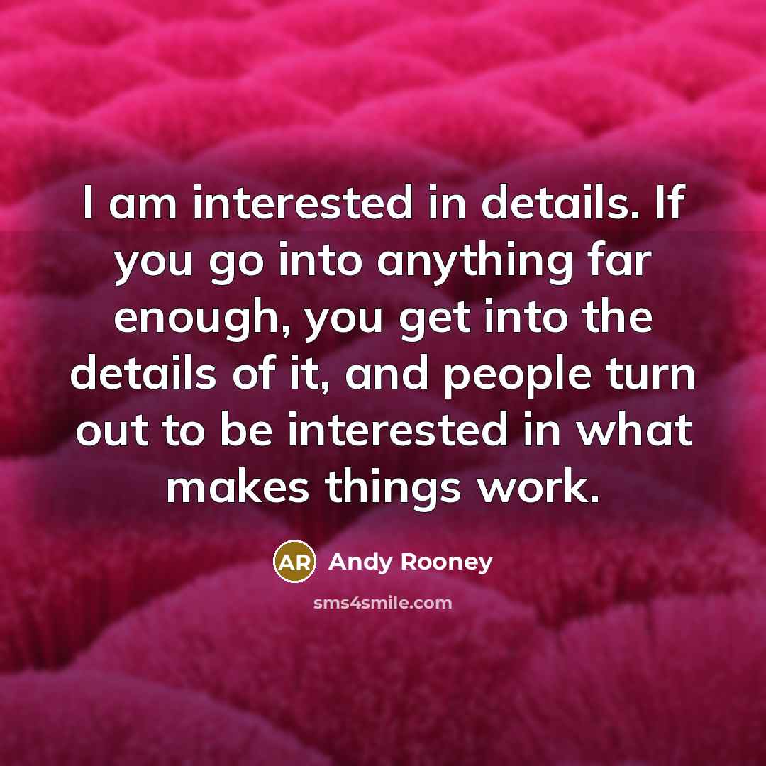 “I am interested in details. If you go into anything…” quote by Andy Rooney