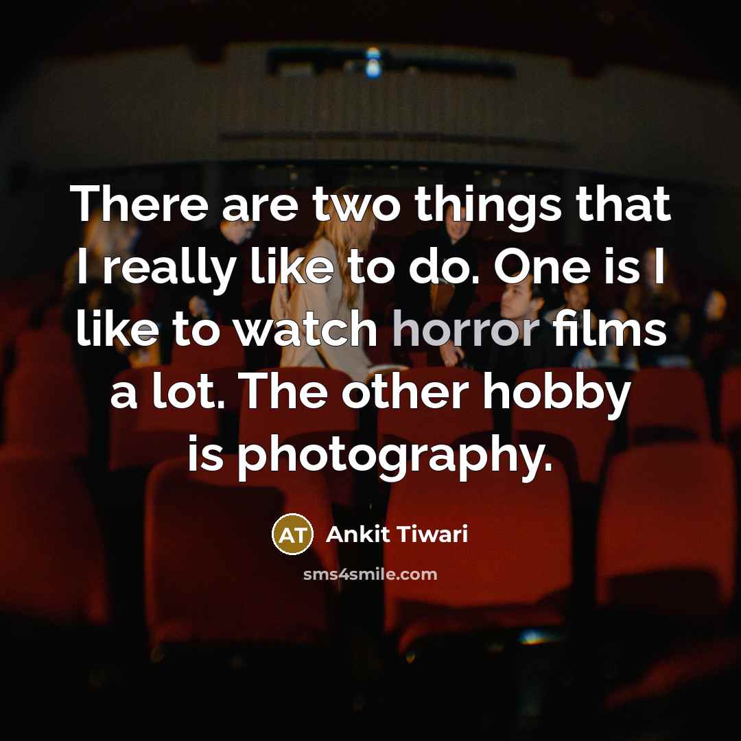 “There are two things that I really like to do.…” quote by Ankit Tiwari