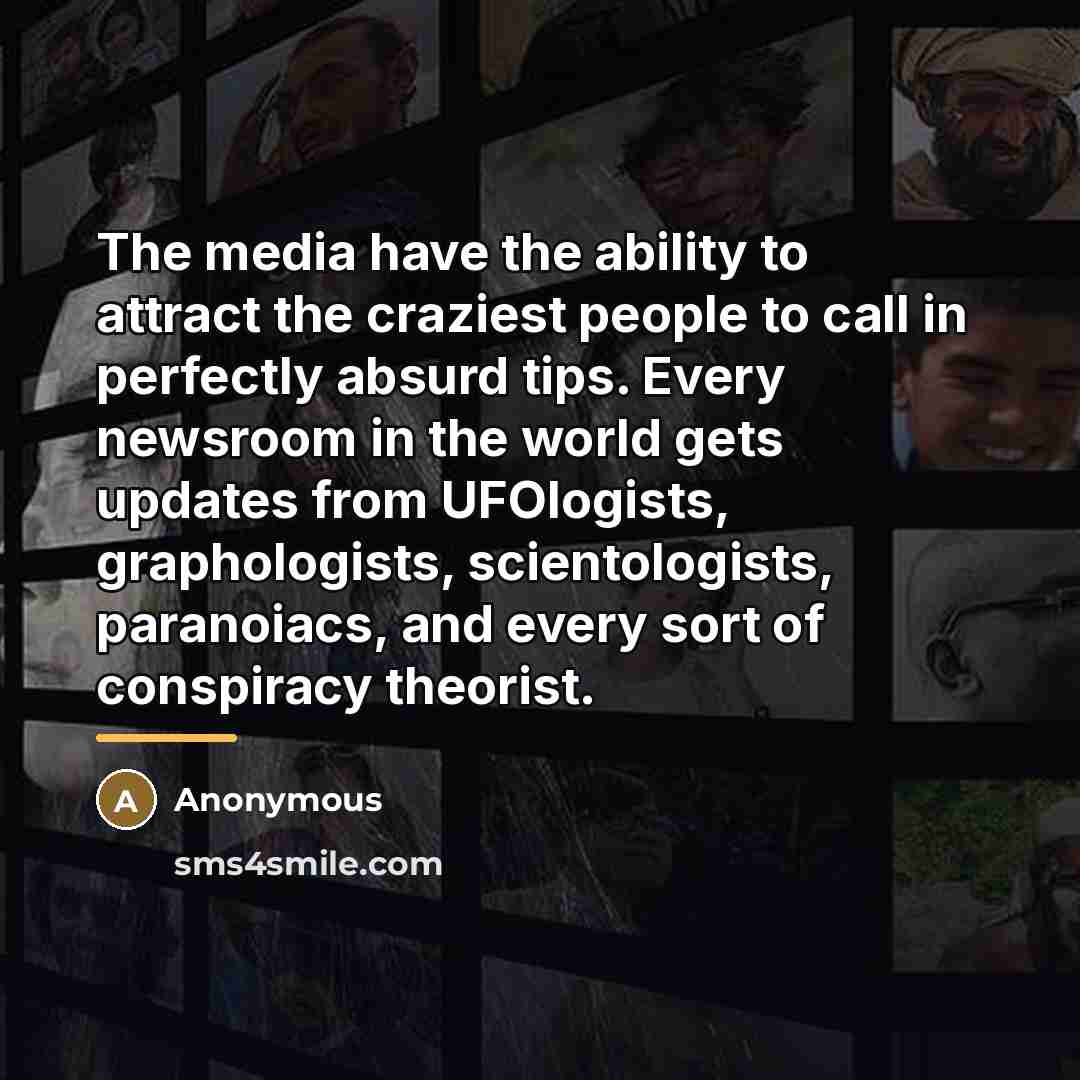 “The media have the ability to attract the craziest people…” quote by Anonymous