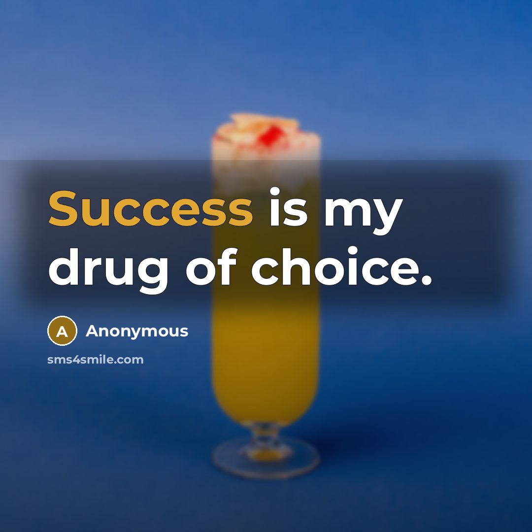 “Success is my drug of choice.…” quote by Anonymous