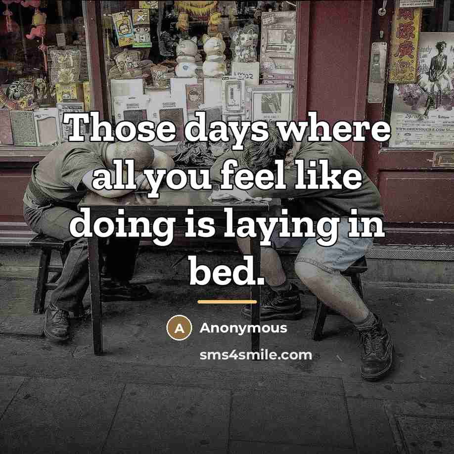 “Those days where all you feel like doing is laying…” quote by Anonymous