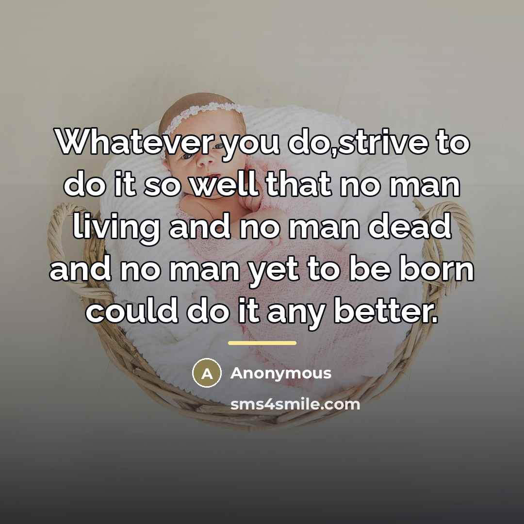 “Whatever you do,strive to do it so well that no…” quote by Anonymous