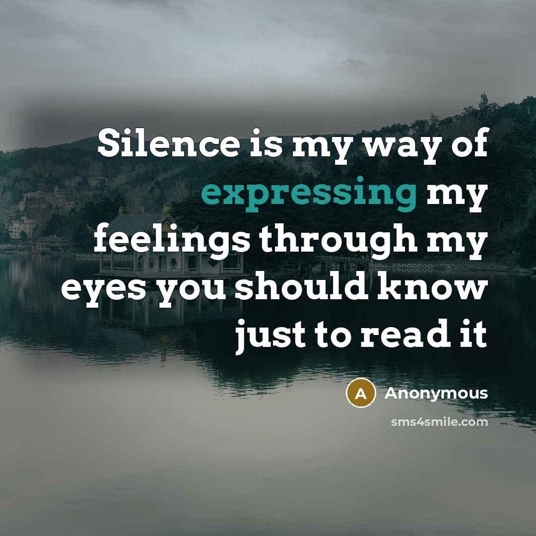 “Silence is my way of expressing my feelings through my eyes you should know just to read it” quote by Anonymous