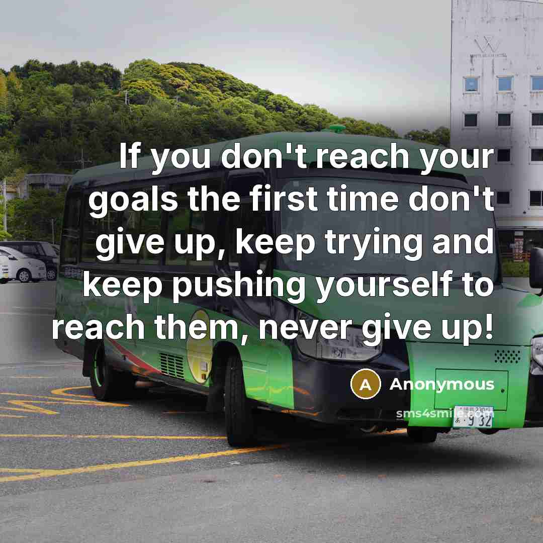 “If you don't reach your goals the first time don't…” quote by Anonymous