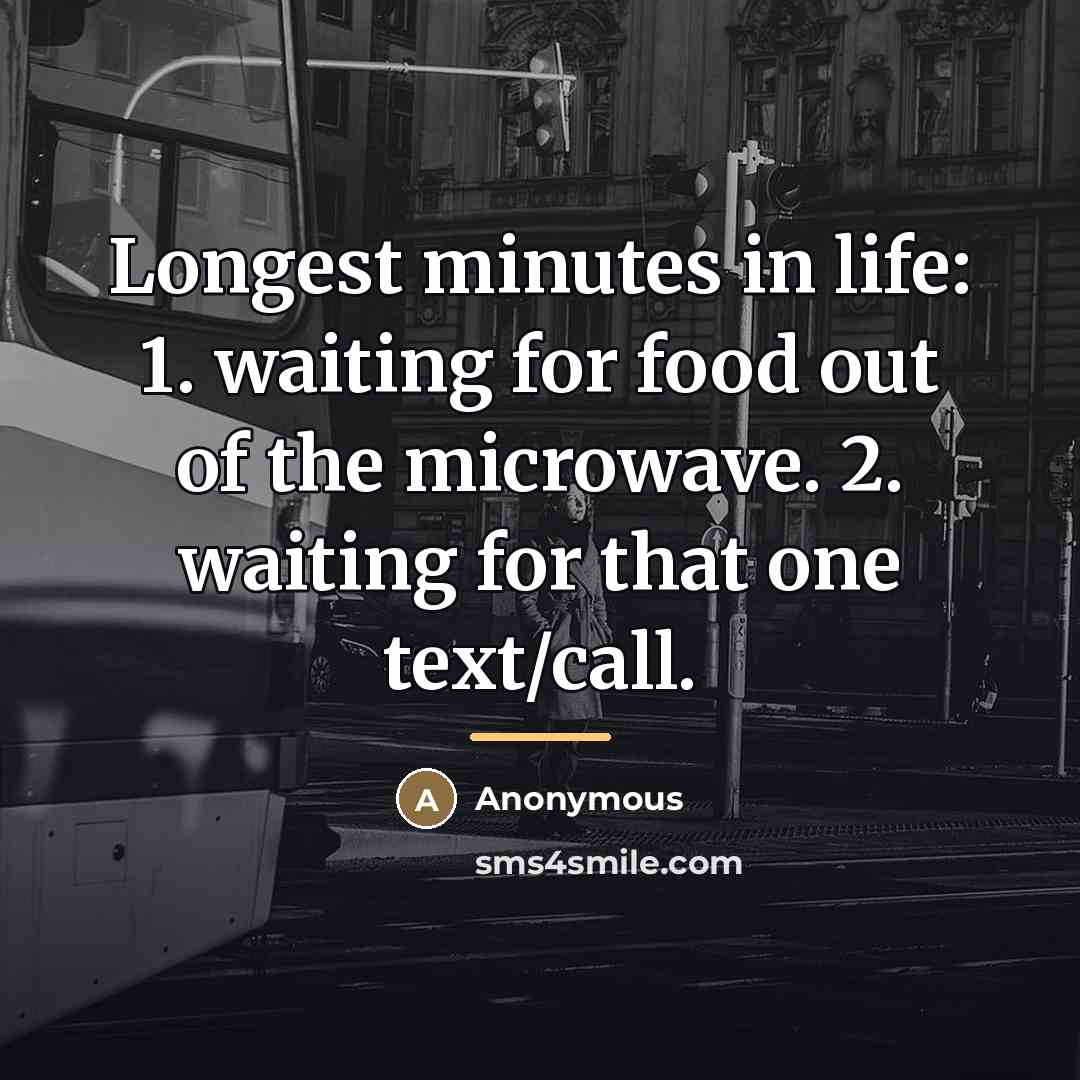 “Longest minutes in life: 1. waiting for food out of…” quote by Anonymous