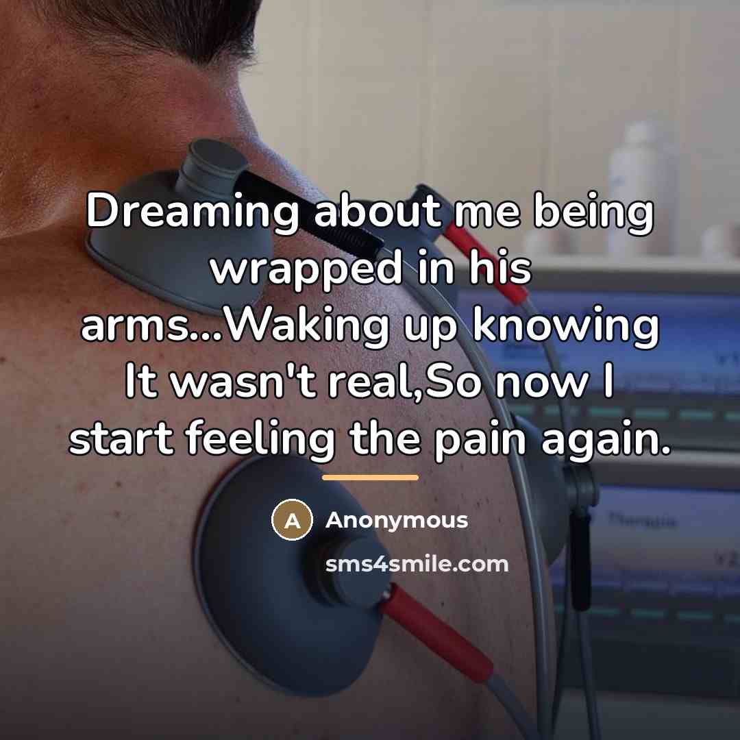 “Dreaming about me being wrapped in his arms...Waking up knowing…” quote by Anonymous