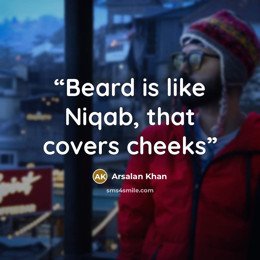 “Beard is like Niqab, that covers cheeks” quote by Arsalan Khan