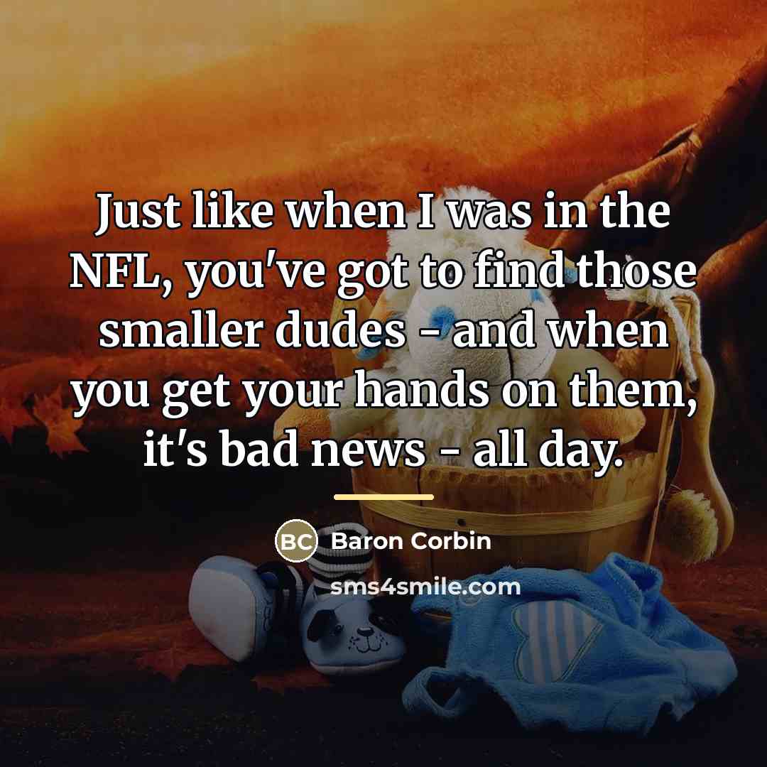 “Just like when I was in the NFL, you've got…” quote by Baron Corbin