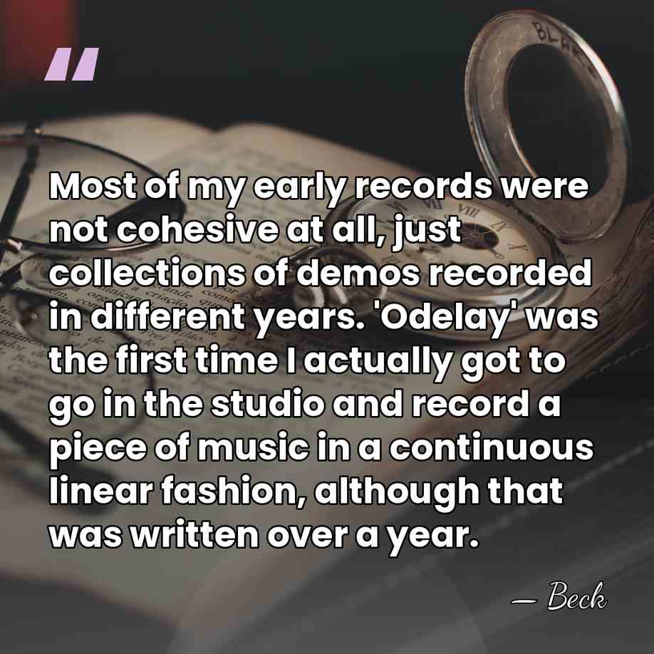 Most of my early records were not cohesive at all, just collections&hellip; - Beck