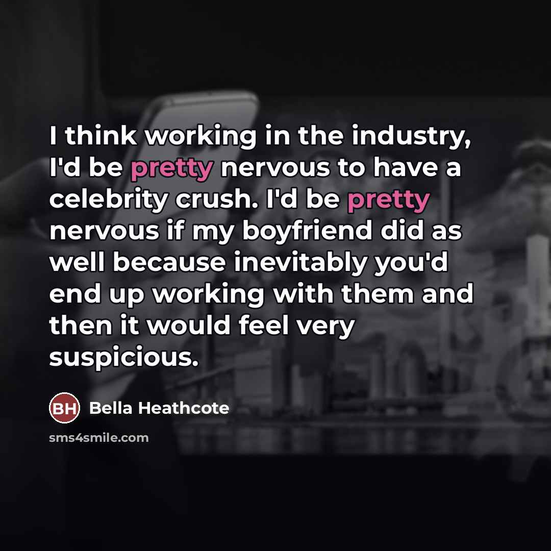 “I think working in the industry, I'd be pretty nervous…” quote by Bella Heathcote