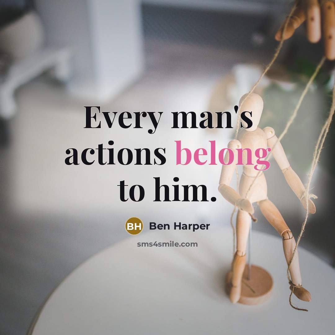 “Every man's actions belong to him.…” quote by Ben Harper