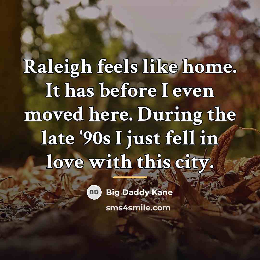 “Raleigh feels like home. It has before I even moved…” quote by Big Daddy Kane