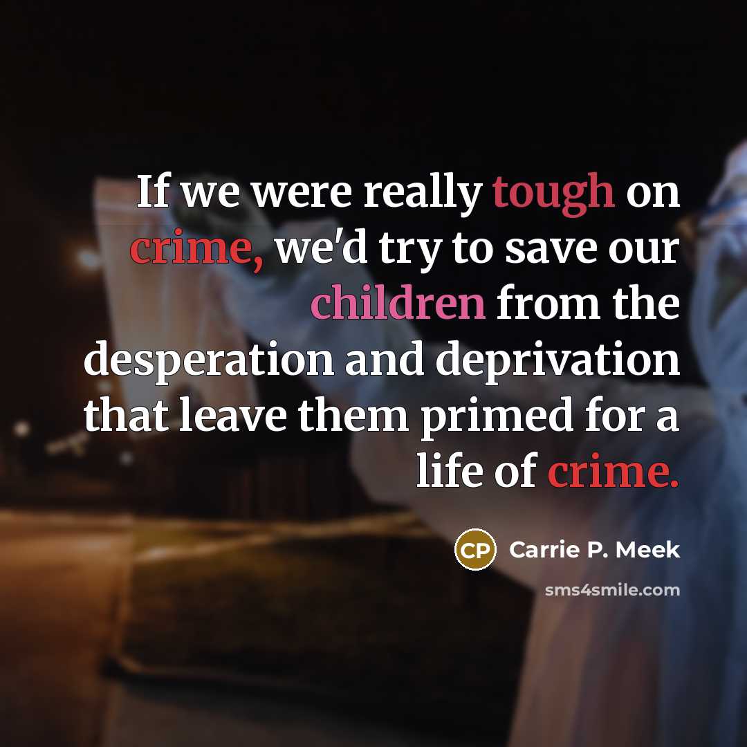 “If we were really tough on crime, we'd try to…” quote by Carrie P. Meek