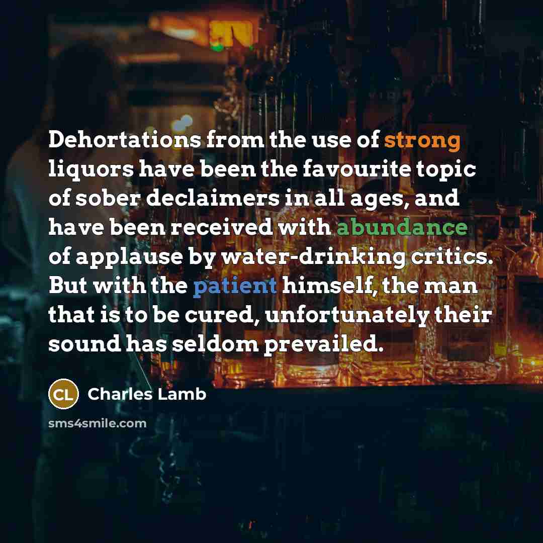 “Dehortations from the use of strong liquors have been the…” quote by Charles Lamb