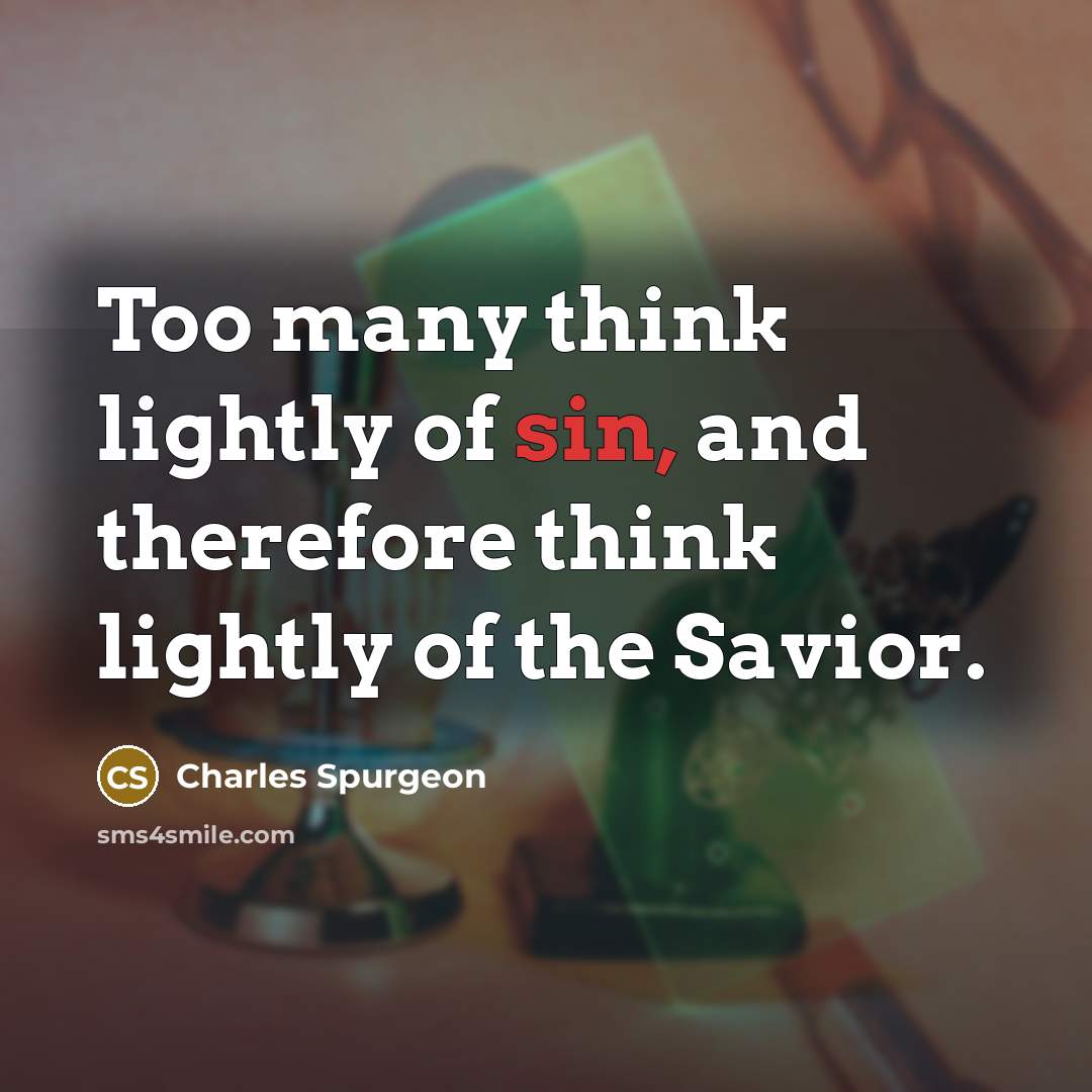 “Too many think lightly of sin, and therefore think lightly…” quote by Charles Spurgeon