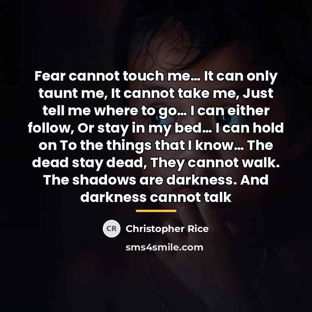 “Fear cannot touch me… It can only taunt me, It…” quote by Christopher Rice
